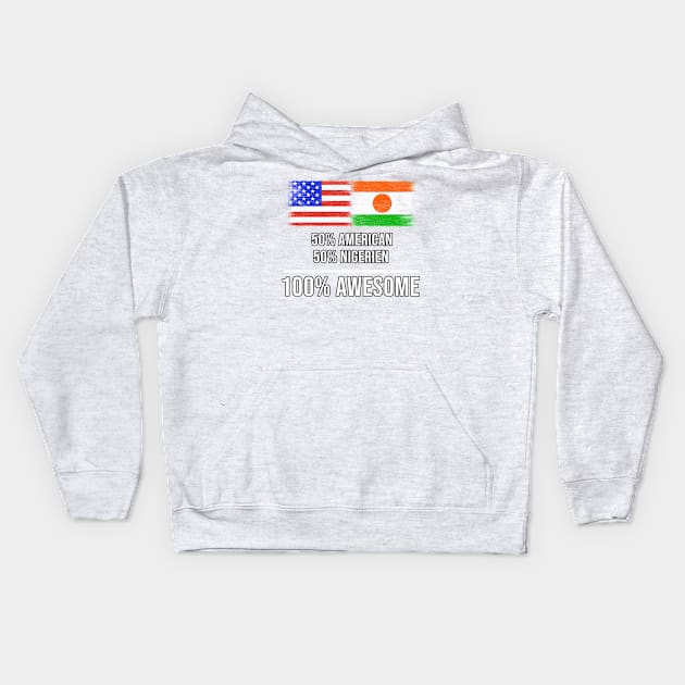 50% American 50% Nigerien 100% Awesome - Gift for Nigerien Heritage From Niger Kids Hoodie by Country Flags